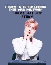 So Di Essere Piu Bello Dei Tuoi Compiti Ma Torna Indietro E Studia Bts Jin Bts Wallpaper Bts Lyric