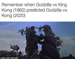 This is combination of 3 part godzilla vs. Remember When Godzilla Vs King Kong 1962 Predicted Godzilla Vs Kong 2020 Ifunny