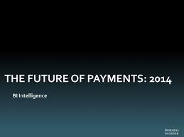 The Future Of Payments 2014 Slide Deck Business Insider Mcommerce Payment