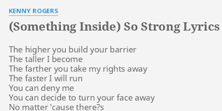 Something Inside So Strong Lyrics By Kenny Rogers The Higher You Build