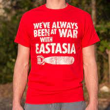 However, winston smith (the protagonist) remembers a time five years ago when oceania was instead at war with eastasia. We Ve Alway Been At War With Eastasia T Shirt 6 Dollar Shirts