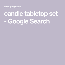 Candle Tabletop Set Google Search Table Top Candles Google Search