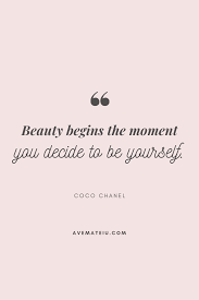 Beauty Begins The Moment You Decide To Be Yourself Coco Chanel Motivational Quote Of The Day August 19 2019 Ave Mateiu