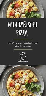 Vegetarische Pizza Mit Zucchini Zwiebeln Und Tomaten Rezept Vegetarische Pizza Vegetarisch Rezepte