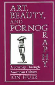 Art, Beauty, And Pornography by Jon H. Huer | 9780879753979 | Booktopia