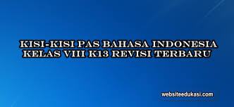 Download file format.doc atau.docx microsoft word. Kisi Kisi Pas Bahasa Indonesia Kelas 8 K13 Tahun 2020 2021 Websiteedukasi Com