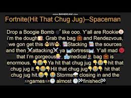 We got a number one victory royale / yeah, fortnite, we 'bout to get down (get down) / ten kills on the board right now / just wiped out. Fortinite Hit That Chug Jug Spaceman Lyrics Youtube