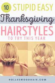 10 Stupid Easy Thanksgiving Hairstyles To Try In 2021 Thanksgiving Hairstyles Hair Styles Easy Hairstyles