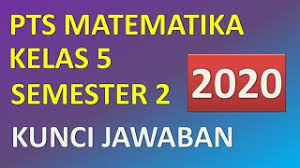 Soal ulangan tengah semester 2 kelas 5 sd dan kunci jawaban. Soal Pts Matematika Kelas 5 Semester 2 K 13 Revisi Th 2020 Soalbagus Com