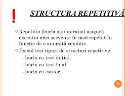 Conditia trebuie sa devina adevarata pentru ca structura sa se termine. Algoritmi