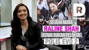 Sejauh Mana Raline Shah Kenal Rakan Pelakon Polis Evo 2 Youtube