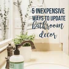The bathroom is often one of the most overlooked and neglected rooms when it comes to decorating. 5 Inexpensive Ways To Update Any Bathroom Decor Twelve On Main