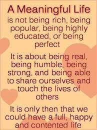 A Meaningful Lifeis Not Being Rich Beingpopular Being Highlyeducated Or Beingperfectit Is About Bei In 2020 Meaningful Life Inspirational Quotes Inspirational Words