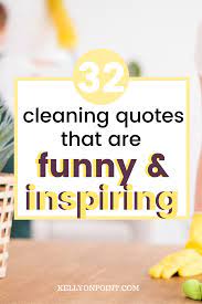 32 Funny And Inspiring Cleaning Quotes Cleaning Quotes Funny Cleaning Quotes Quotes