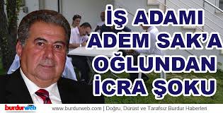 Adem Sak'a Oğlundan İcra Şoku