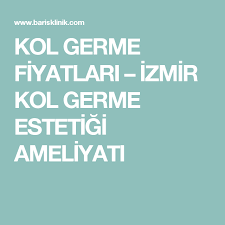 kol germe fiyatlari izmir kol germe estetigi ameliyati koltuklar bakken