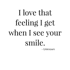 I Love That Feeling I Get When I See Your Smile Love Couplegoals Lovehim Smile Happy Quote Your Smile When I See You My Love