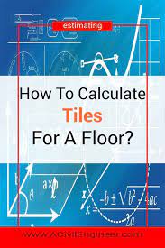 How To Calculate Tiles Needed For A Floor A Civil Engineer Flooring Civil Engineering Construction Masonry Work