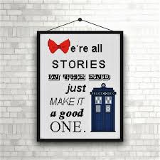 However, no matter what you go through, your value will remain the same. Creative Advertising Doctor Who Cross Stitch Pattern Cross Stitch Tardis Quote We Re All Stories In The End Just Make It A Good One Gift Baby Download Pdf B119 Advertisingrow Com Home Of Advertising Professionals Advertising News Infographics