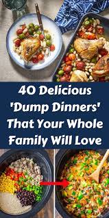 40 Delicious Dump Dinners That Your Whole Family Will Love And Are So Easy To Make Crockpot Dinner Dinner Dump Meals
