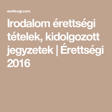 Aki feldolgozza a könyv feladatait, könnyen átlendülhet a vizsga okozta stresszen, az érettségin elkerülheti a. Irodalom Erettsegi Tetelek Kidolgozott Jegyzetek Erettsegi 2016 Teaching Tatto Life