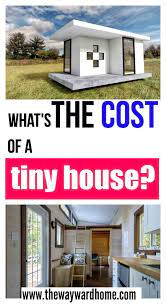 How Much Does A Tiny House Cost Whether Its Diy A Shell Or Custom Built Tiny Home Cost House Cost Buy A Tiny House