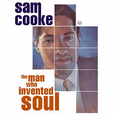 The Man Who Invented Soul — Sam Cooke