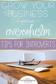 3 Steps For Introverts Who Want To Grow A Successful Business Without The Overwhelm Female Entrepreneur Association