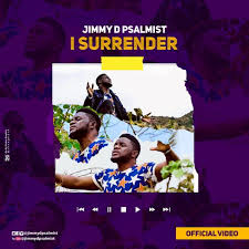 Download Audio Video Jimmy D Psalmist I Surrender Lyrics Available Gospelclimax Download Latest Gospel Music Top Gospel Songs Videos Sermons Mp3