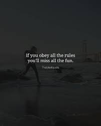 If You Obey All The Rules You Will Miss All The Fun If You Obey All The Rules You Ll Miss All The Fun Thelatestquote Quotes Fun Family Fun Quotes Miss Me Quotes Positive Quotes Motivation