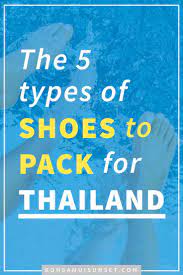 What Shoes To Wear In Thailand The 5 Best Shoes To Pack Thailand Packing List Thailand Packing Thailand Travel