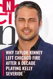 Why Taylor Kinney Left Chicago Fire After A Decade Playing Kelly Severide