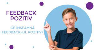 Feedbackul este un cuvânt în limba engleză, care înseamnă să vă răsfoiți sau să răspundeți la o anumită solicitare sau eveniment. Feedback Pozitiv Èi IntÄrire PozitivÄ In Educarea Copiilor