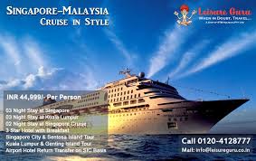 Singapore Malaysia Cruise In Style Full Enjoy On Cruise Just Inr 44 999 Per Person Island Tour Singapore City Singapore Malaysia
