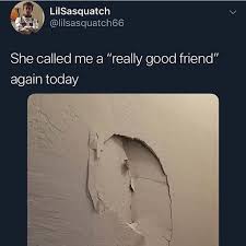 She Called Me A Really Good Friend Again Today Meme Ahseeit