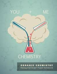 High quality hexagonal graph paper notebook for chemistry notes and practice. You Me Chemistry Organic Chemistry Hexagonal Graph Paper Notebook Ashley S Science Notebook 9781071384633