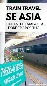 Thailand To Malaysia Train Border Crossing At Padang Besar Bangkok To Kuala Lumpur Flashpacking Kerala Japan Travel Tokyo Travel Solo Travel