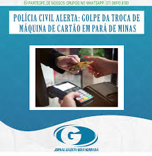 POLÍCIA CIVIL ALERTA: GOLPE DA TROCA DE MÁQUINA DE CARTÃO EM PARÁ DE MINAS  - Jornal Gazeta de Nova Serrana