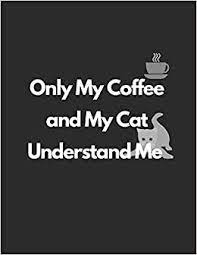 Enjoy our coffee quotes collection by famous authors, actors and businessmen. Only My Coffee And My Cat Understand Me A Journal Notebook With Funny Cat And Coffee Quotes For Cats And Coffee Lovers Annan Kofi 9781096359807 Amazon Com Books
