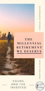 Financial Independence Is The Millennial Retirement We Deserve Financial Independence Investing Investing Money