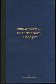 What Did You Do in the War, Daddy? by Robert Schwantes Signed