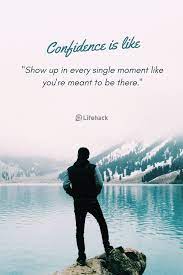 Introverted and reserved people can be confident, even those who are naturally quiet. 25 Confidence Quotes To Boost Your Self Esteem