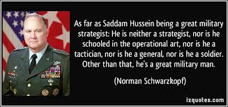As far as Saddam Hussein being a great military strategist: He is ... via Relatably.com