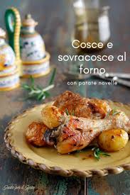 Cosce E Sovracosce Al Forno Con Patate Novelle Pasti Italiani Ricette Idee Alimentari