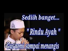 Semoga engkau tenang di alam syurga. Gus Azmi Sholawat Rindu Ayah Syubbanul Muslimin Youtube