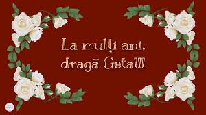 Aici gasesti felicitari de sfantul gheorghe, felicitari pentru cei care poarte numele sfantului gheorghe. Urari De La Multi Ani Geta Urari De La Multi Ani Pentru Georgeta Video Superb Youtube