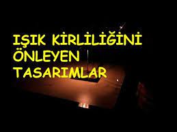 Bu konuda gerekli açıklamayı öğrencilerimize yaptım. Isik Kirliligini Onleyen Lamba Tasarimlari Etkinlik Youtube