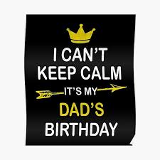 Whether dad is celebrating a milestone birthday or one in between, show him you love him with a great birthday gift. I Can T Keep Calm It S My Dad S Birthday Party Design Poster By Grabitees Redbubble