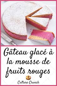 Gateau Glace A La Mousse De Fruits Rouges La Recette Facile En 2020 Recette Gateaux Et Desserts Gateau Simple Et Bon