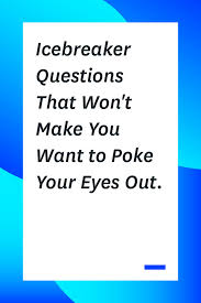 A fun and energetic first class icebreaker that works well with young learners and teens. Icebreaker Questions That Won T Make You Want To Poke Your Eyes Out